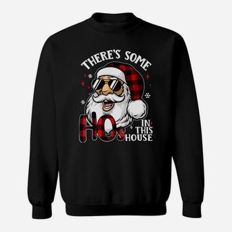 There's Some Hos In This House Funny Santa Claus Christmas Sweatshirt Sweatshirt | Crazezy UK
