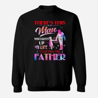 There's This Man Who Lights Up My Life I Call Him My Father Sweatshirt - Monsterry CA