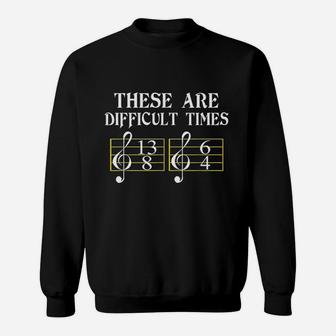 These Are Difficult Times Music Quote Sweatshirt - Thegiftio UK