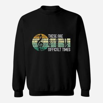 These Are Difficult Times Music Sheet Band Orchestra Musical Sweatshirt - Thegiftio UK