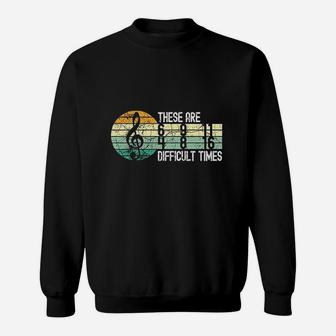 These Are Difficult Times Music Sheet Band Orchestra Musical Sweatshirt - Thegiftio UK