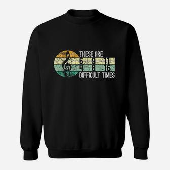 These Are Difficult Times Music Sweatshirt | Crazezy UK