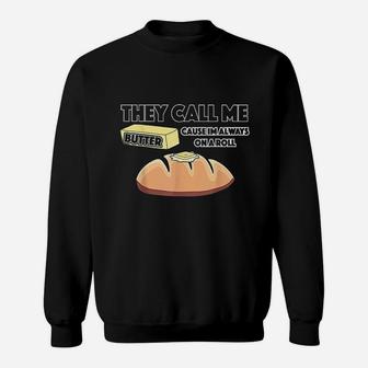 They Call Me Butter Cause Im Always On A Roll Bread Sweatshirt | Crazezy UK