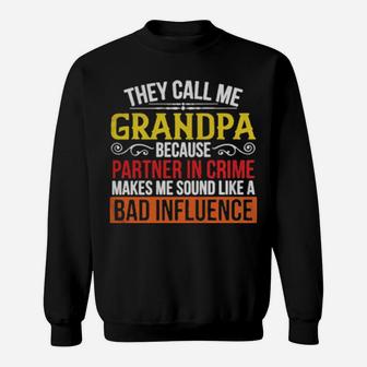 They Call Me Grandpa Because Partner In Crime Makes Me Sound Like A Bad Influence Sweatshirt - Monsterry UK