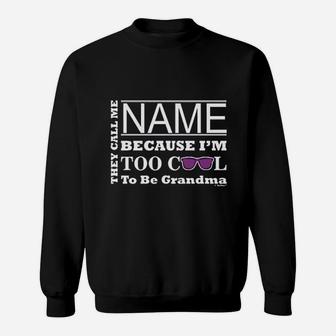 They Call Me Name Because I Am Too Cool To Be Grandma Sweatshirt | Crazezy UK