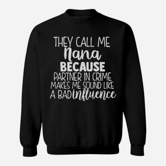 They Call Me Nana Because Partner In Crime Makes Me Sound Like A Bad Influence Sweatshirt - Monsterry