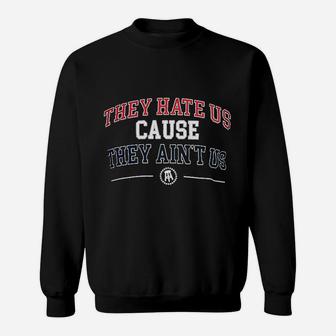 They Hate Us Cause They Aint Us Sweatshirt - Thegiftio UK