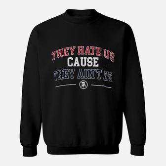 They Hate Us Cause They Aint Us Sweatshirt - Thegiftio UK