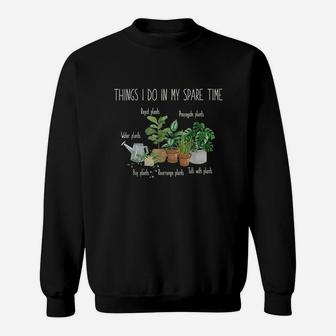 Things I Do In My Spare Time Plant Funny Gardener Gardening Sweatshirt | Crazezy