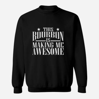 This Bourbon Is Making Me Awesome Bourbon Lover Sweatshirt - Thegiftio UK