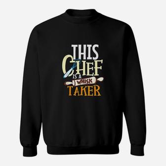 This Chef Is A Whisk Taker Sweatshirt | Crazezy UK
