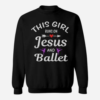 This Girl Runs On Jesus And Ballet Shirt Sweatshirt - Monsterry