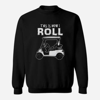 This Is How I Roll Funny Golf Cart Sport Golfing Sweatshirt | Crazezy AU