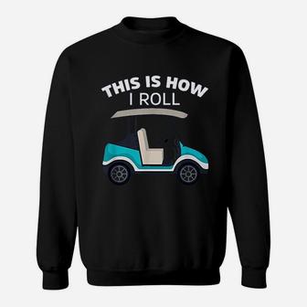 This Is How I Roll Golf Cart Sweatshirt | Crazezy