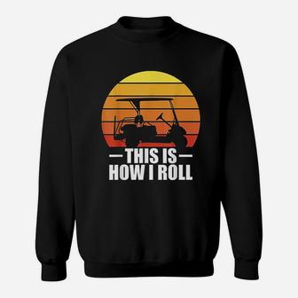 This Is How I Roll Golf Gift Funny Golfers Retro Golf Cart Sweatshirt | Crazezy