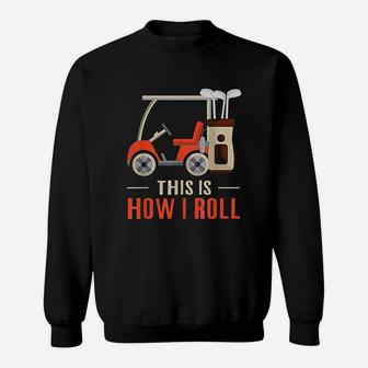 This Is How I Roll Golf How I Roll Golf Cart Sweatshirt - Thegiftio UK