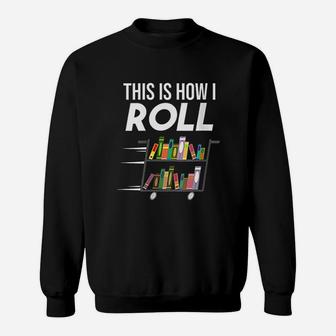 This Is How I Roll Librarian Sweatshirt | Crazezy DE