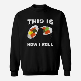 This Is How I Roll Sushi How I Roll Sushi Sweatshirt - Thegiftio UK