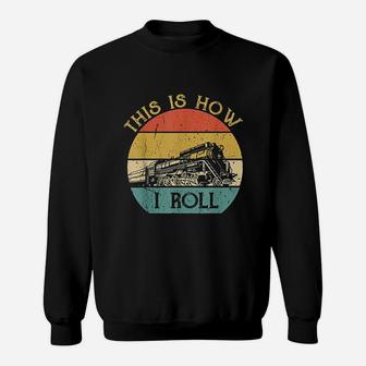 This Is How I Roll Train Train Lovers Gift Sweatshirt | Crazezy DE