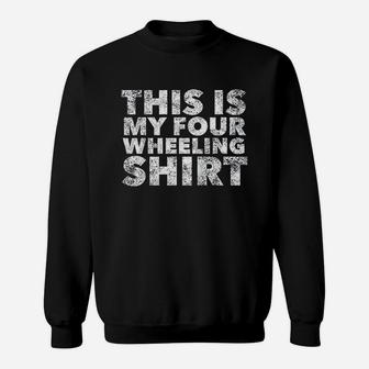 This Is My Four Wheeling For Four Wheelers Sweatshirt | Crazezy DE