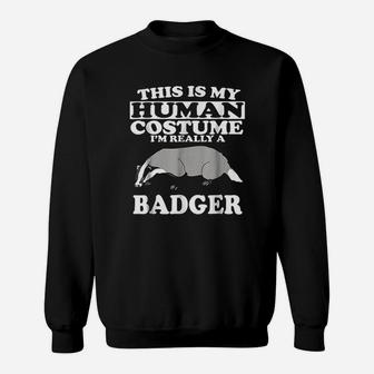 This Is My Human Costume I Am Really A Badger Sweatshirt - Thegiftio UK