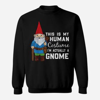 This Is My Human Costume I'm Actually A Gnome Sweatshirt | Crazezy CA