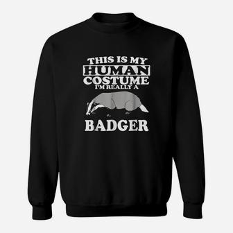 This Is My Human Costume Im Really A Badger Sweatshirt | Crazezy DE