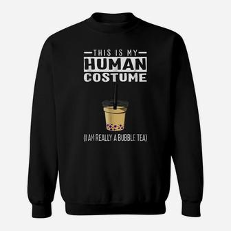 This Is My Human Costume I'm Really A Bubble Tea T Shirt Sweatshirt | Crazezy UK