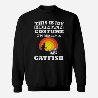 This Is My Human Costume I'm Really A Catfish Sweatshirt - Monsterry AU