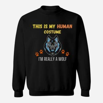 This Is My Human Costume I'm Really A Wolf Sweatshirt - Monsterry CA