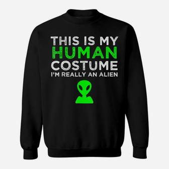 This Is My Human Costume I'm Really An Alien Sweatshirt | Crazezy CA