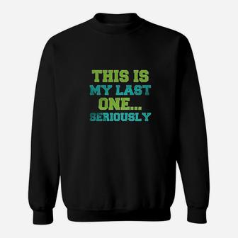 This Is My Last One Sweatshirt | Crazezy CA