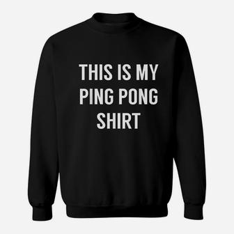 This Is My Ping Pong Funny Table Tennis Sweatshirt - Thegiftio