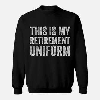 This Is My Retirement Uniform Sweatshirt | Crazezy AU