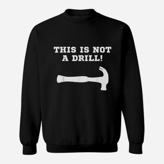 This Is Not A Drill Funny Construction Worker Sweatshirt - Thegiftio UK
