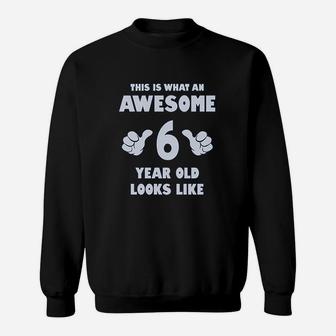 This Is What An Awesome 6 Year Old Looks Like Birthday Youth Kids T Sweatshirt | Crazezy