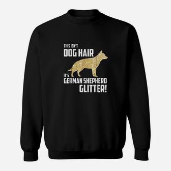 This Isnt Dog Hair Its German Shepherd Glitter Sweatshirt | Crazezy