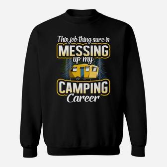 This Job Thing Sure Is Messing Up My Camping Career Outdoors Sweatshirt | Crazezy AU