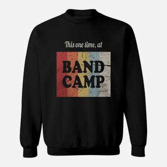 This One Time At Band Camp Marching Band Sweatshirt - Thegiftio