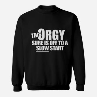 This Orgy Sure Us Off To A Slow Start Sweatshirt - Monsterry AU