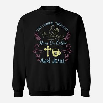 This Physical Therapist Runs On Coffee And Jesus Sweatshirt - Monsterry