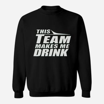 This Team Makes Me Drink Sweatshirt | Crazezy