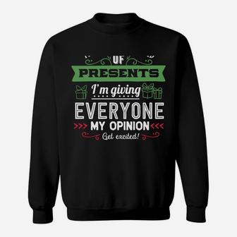 This Year Instead Of Gifts I'm Giving Everyone My Opinion Sweatshirt Sweatshirt | Crazezy AU