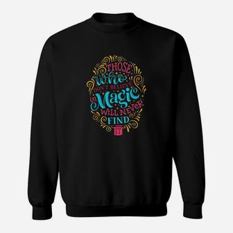 Those Who Dont Believe In Magic Will Never Find It Sweatshirt | Crazezy DE
