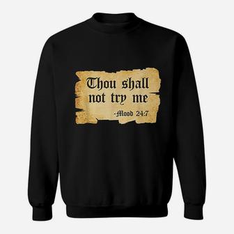 Thou Shall Not Try Me Mood 24 7 Sweatshirt | Crazezy