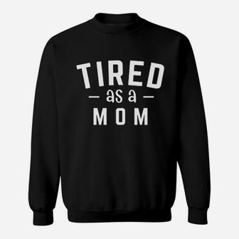 Tired As A Mom Sweatshirt | Crazezy