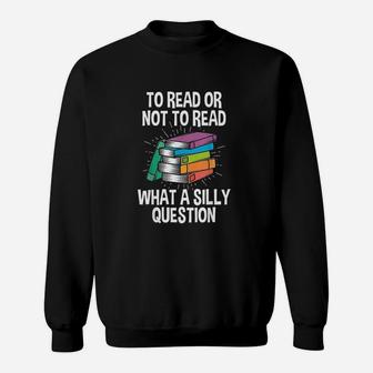 To Read Or Not To Read Reading Hobby Book Lover Sweatshirt | Crazezy