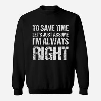 To Save Time Lets Assume I Am Always Right Sweatshirt | Crazezy AU