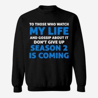 To Those Who Watch My Life And Gossip About It Dont Give Up Sweatshirt - Monsterry