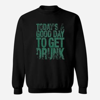 Today's A Good Day To Get Sweatshirt | Crazezy